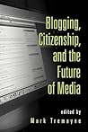 Blogging, Citizenship, and the Future of Media