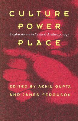 Culture, Power, Place: Explorations in Critical Anthropology (Paperback)
