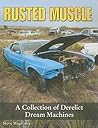 Rusted Muscle: A Collection of Derelict Dream Machines