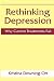 Rethinking Depression: Why ...