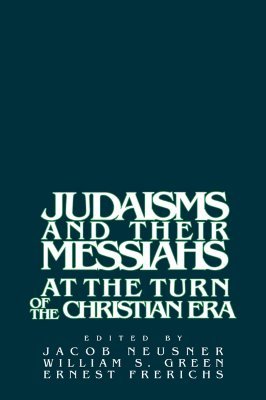 Judaisms and their Messiahs at the Turn of the Christian Era (Paperback)