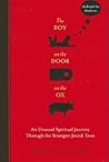 The Boy on the Door on the Ox: An Unusual Spiritual Journey Through the Strangest Jewish Texts The Boy on the Door on the Ox: An Unusual Spiritual Journey Through the Strangest Jewish Texts
