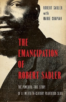 The Emancipation of Robert Sadler: The Powerful True Story of a Twentieth-Century Plantation Slave (Paperback)