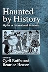 Haunted by History: Myths in International Relations