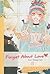Forget About Love Volume 1