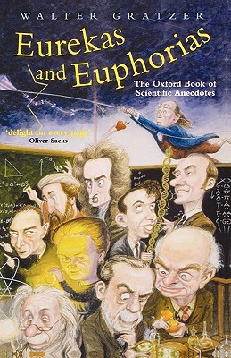 Eurekas and Euphorias: The Oxford Book of Scientific Anecdotes (Popular Science)