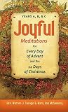 Joyful Meditations for Every Day of Advent and the 12 Days of Christmas: Years A, B, and C Joyful Meditations for Every Day of Advent and the 12 Days of Christmas: Years A, B, and C