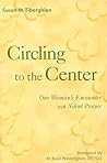 Circling to the Center: One Woman's Encounter With Silent Prayer