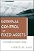 Internal Control of Fixed Assets: A Controller and Auditor's Guide