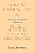 How We Hear Music: The Relationship between Music and the Hearing Mechanism