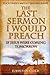The Last Sermon I Would Pre...