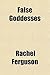 False Goddesses