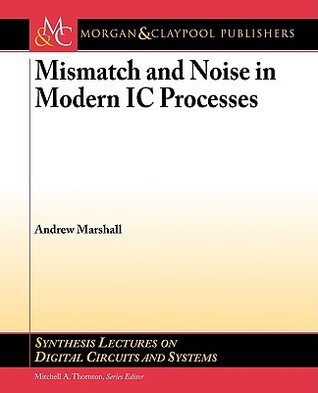 Mismatch and Noise in Modern IC Processes (Synthesis Lectures on Digital Circuits and Systems)