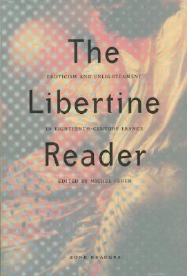 The Libertine Reader: Eroticism and Enlightenment in Eighteenth-Century France (Paperback)