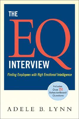 The EQ Interview: Finding Employees with High Emotional Intelligence (Paperback)