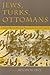 Jews, Turks, and Ottomans by Avigdor Levy