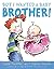 But I Wanted a Baby Brother!