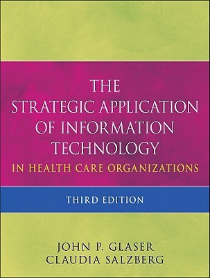 The Strategic Application of Information Technology in Health Care Organizations (Hardcover)