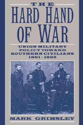 The Hard Hand of War: Union Military Policy Toward Southern Civilians, 1861-1865 (Paperback)
