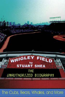 Wrigley Field: The Unauthorized Biography (Paperback)