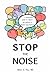 Stop the Noise
