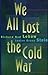 We All Lost the Cold War by Richard Ned Lebow