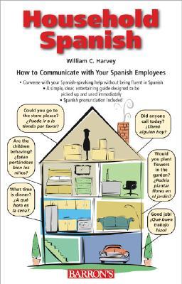 Household Spanish: How To Communicate With Your Spanish-Speaking Employees and Fellow Workers (English and Spanish Edition)