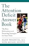 The Attention Deficit Answer Book: The Best Medications and Parenting Strategies for Your Child