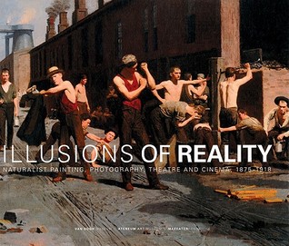 Illusions of Reality: Naturalist Painting, Photography, Theatre and Cinema, 1875-1918 (Hardcover)
