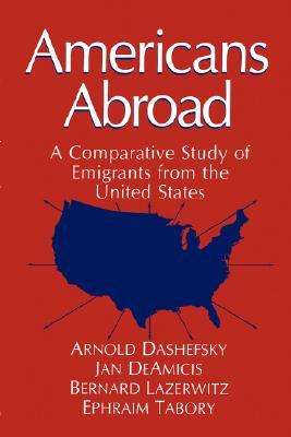 Americans Abroad: A Comparative Study of Emigrants from the United States (Environment, Development and Public Policy: Public Policy and Social Services)