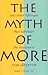 The Myth of More by Joseph R. Novello The Myth of More by Joseph R. Novello