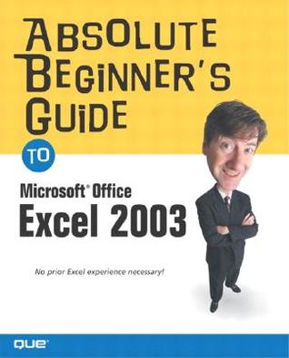 Absolute Beginner's Guide to Microsoft Office Excel 2003 (Paperback)