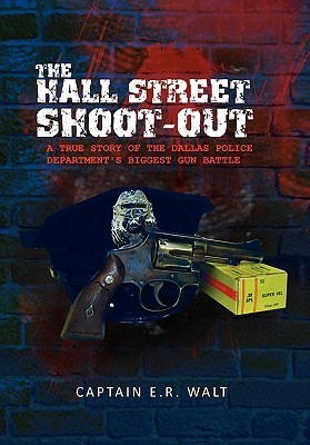 The Hall Street Shoot-Out: A True Story of the Dallas Police Department's Biggest Gun Battle (Paperback)