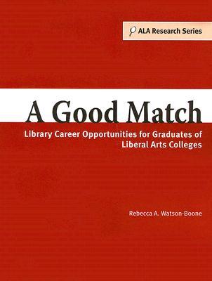A Good Match: Library Career Opportunities for Graduates of Liberal Arts Colleges (Ala Research)
