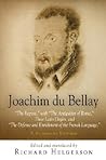 Joachim du Bellay: "The Regrets," with "The Antiquities of Rome," Three Latin Elegies, and "The Defense and Enrichment of the French Language." A Bilingual Edition