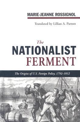 NATIONALIST FERMENT: ORIGINS OF U.S. FOREIGN POLICY, 1789-1812 (Hardcover)