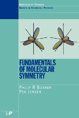 Fundamentals of Molecular Symmetry (Series in Chemical Physics) (Volume 0)
