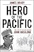 Hero of the Pacific: The Li...