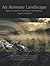 An Animate Landscape: Rock Art and the Prehistory of Kilmartin, Argyll, Scotland