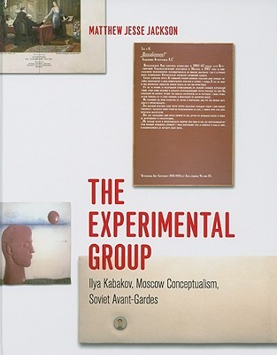 The Experimental Group: Ilya Kabakov, Moscow Conceptualism, Soviet Avant-Gardes (Hardcover)