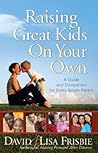 Raising Great Kids on Your Own by David Frisbie Raising Great Kids on Your Own by David Frisbie
