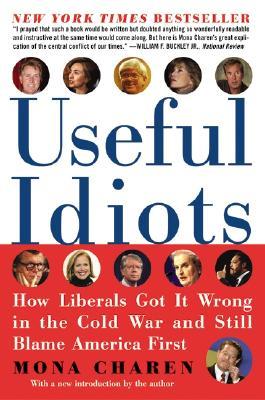 Useful Idiots: How Liberals Got It Wrong in the Cold War and Still Blame America First