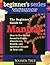 A Beginner's Guide to Mantras: How to Use Sacred Sound to Create Abundance, Health, and Spiritual Insight in Your Life (Beginner's Guide Series)