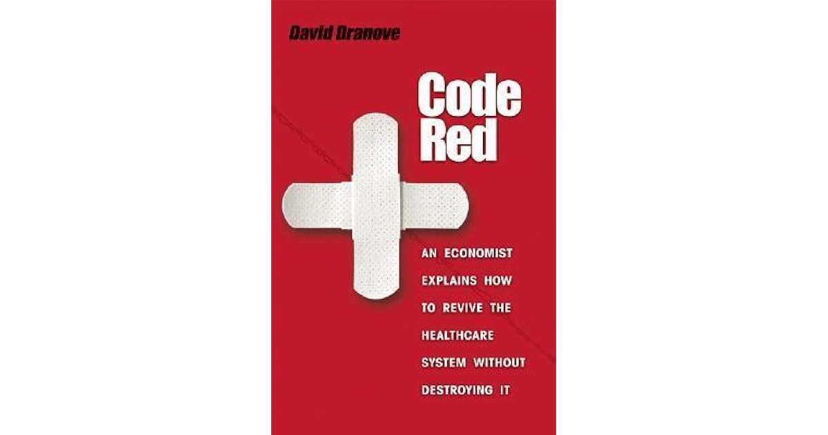 Code Red An Economist Explains How to Revive the Healthcare System