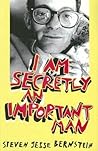 I Am Secretly an Important Man by Steven "Jesse" Bernstein