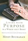 Living with Purpose in a Worn-Out Body: Spiritual Encouragement for Older Adults