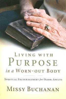 Living with Purpose in a Worn-Out Body: Spiritual Encouragement for Older Adults (Paperback)