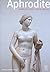 Aphrodite: Herrin Des Krieges, Gottin Der Liebe