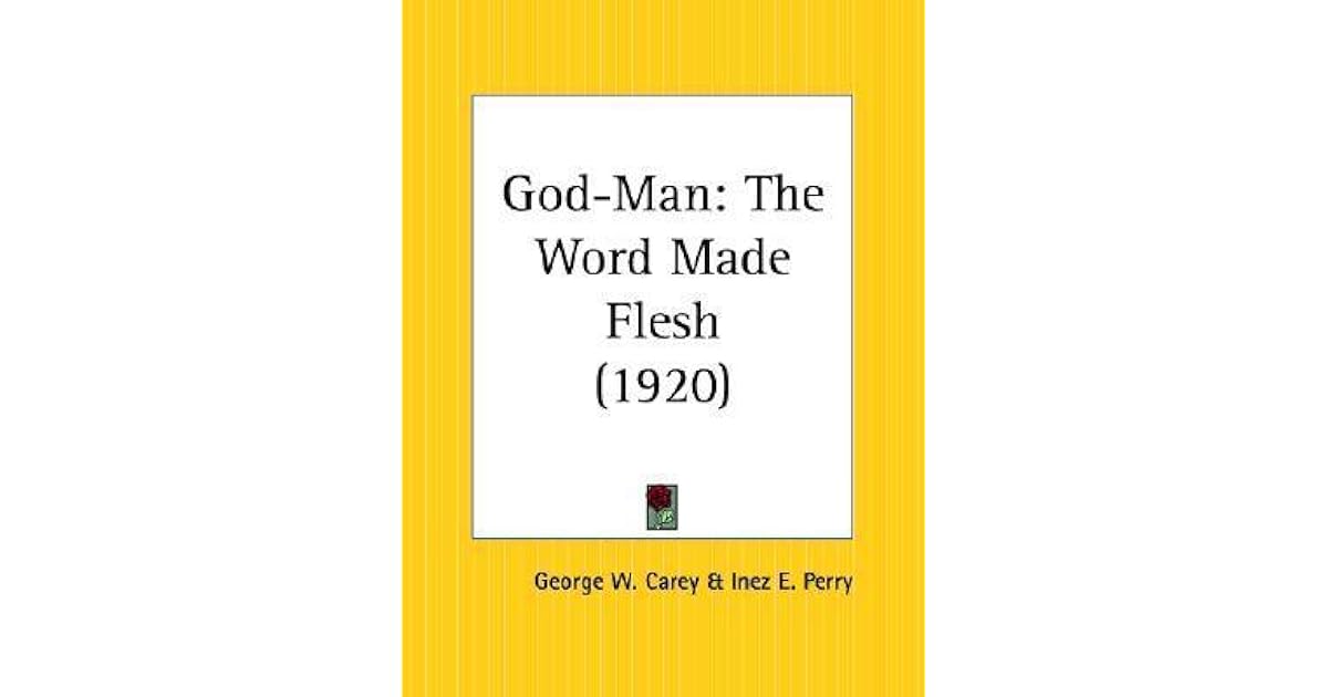 God Man The Word Made Flesh By George Washington Carey - 