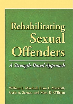 Rehabilitating Sexual Offenders: A Strength-Based Approach (Psychology, Crime, and Justice)